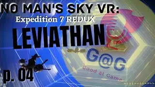 No Man's Sky VR: Leviathan Expedition 7 Redux LIVE Permadeath in VR!? Pt 04