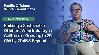 Panel: Building a Sustainable Offshore Wind Industry in CA - Growing to 25 GW by 2045 & Beyond