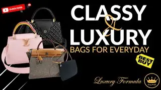 Classy Luxury  Bags for everyday worth to buy - Luxury Handbags worth the investment 2023