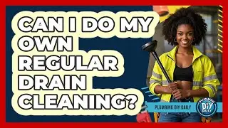 Can I Do My Own Regular Drain Cleaning?