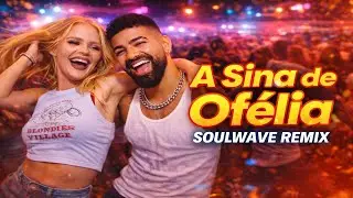 A Sina de Ofélia - Luísa Sonza & Dilsinho (Soulwave Remix)