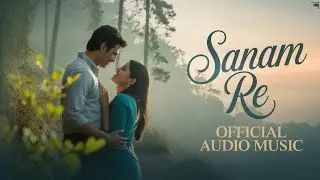Sanam Re | The Most Beautiful Romantic Song | Bollywood Song 🎵 2025