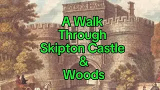 A Walk Through Skipton Castle and Woodland. North Yorkshire.