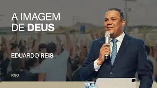 A IMAGEM DE DEUS | Eduardo Reis