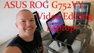 My Video Editing & Gaming Laptop! ASUS ROG G752VY