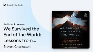 We Survived the End of the World: Lessons from&hellip; by Steven Charleston &middot; Audiobook preview