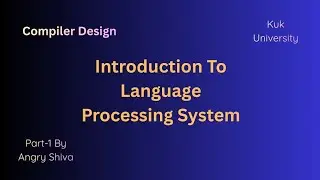 Compiler Design Part-1 (Introduction To Language Processing System) Complete explanation[Btech(CSE)]