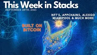 NFT's, AlexGo, Appchains, & MiamiPool    This Week in Stacks September 28th 2021