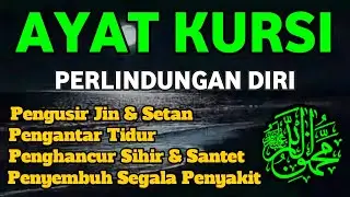 AYAT KURSI PENGUSIR SETAN DAN JIN | PELINDUNG MALAM TERBAIK DARI GANGGUAN MAKHLUK GAIB