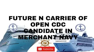 Future n carrier of open CDC candidate in merchant Navy
