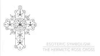 Esoteric Symbolism: The Hermetic Rose Cross