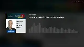 Personal Branding for the CEO: Alan McClaren
