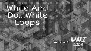 While And Do...While Loops - Loop Part 2 || Starting with C++ || UniCode