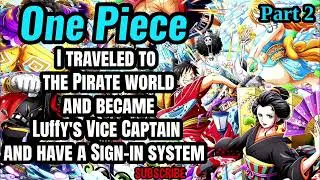 I traveled to the pirate world and became Luffy's vice captain and have a sign-in system! | Part 2