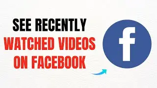 How to See Recently Watched Videos on Facebook &ndash; Full Guide