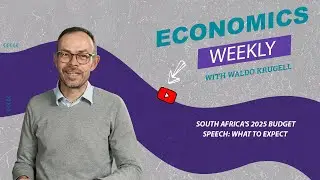Economics weekly with Waldo Krugell | South Africa's 2025 Budget Speech: What to Expect