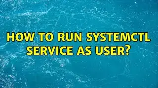 How to run systemctl service as user?