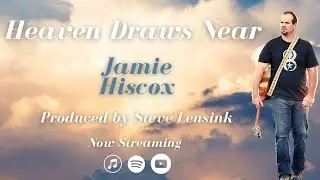 JAMIE HISCOX  -  Heaven Draws Near  (Official Music Video)