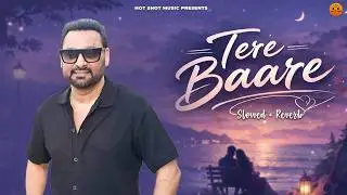 Tere Baare (Slowed+Reverb) Nachhatar Gill | Jaggi Jaurkian | Latest Punjabi Songs 2026