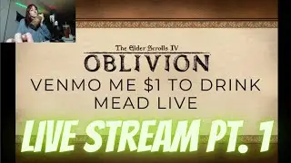 OBLIVION LIVE STREAM PT. 1 | venmo me $1 to drink mead