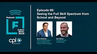 Future Work World Podcast - EP 08 - Ben Mason - Seeing the Full Skill Spectrum from School & Beyond
