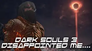 Dark Souls 3 Disappointed me....