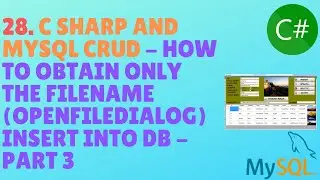 C# AND MYSQL TUTORIAL #28 - How To Obtain Only The Filename (OpenFileDialog) Insert Into Db - Part 3