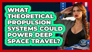 What Theoretical Propulsion Systems Could Power Deep Space Travel? - Sky Command Brotherhood