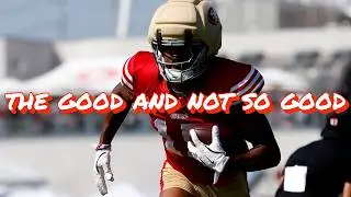 The Good and Not So Good from Day 17 of 49ers Training Camp