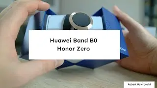 Huawei Band B0 (Honor Zero) Rozpakowanie i konfiguracja | Robert Nawrowski