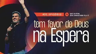 TEM FAVOR DE DEUS NA ESPERA I Conquistando Pela F&eacute; | #2 | Pastor Davis Oliveira