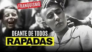 La pr&aacute;ctica BRUTAL que NADIE cuenta del Franquismo: RAPADAS y HUMILLADAS
