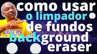 Como usar o limpador de fundos background eraser