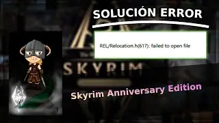 SOLUCI&Oacute;N ERROR &ldquo;REL/RELOCATION.H(567): FAILED TO OPEN FILE&rdquo; &ndash; SKYRIM ANNIVERSARY EDITION