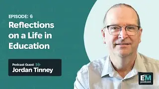 Episode 8 - Jordan Tinney: Reflections on a Life in Education
