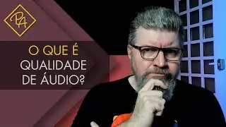O Que &eacute; Qualidade de &Aacute;udio? (2022)