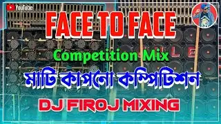 মুখো মুখি || Competition Mix ( Face To Face Box Competition ) Firoj Mixing Dj Song