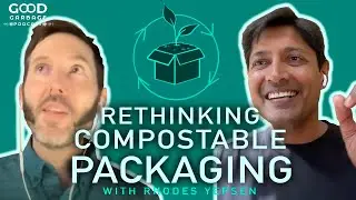 Good Garbage with Ved Krishna: Rethinking Compostable Packaging with Rhodes Yepsen