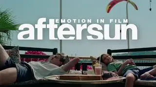 Emotion in Film | Aftersun (2022)