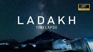 Ladakh - A Timelapse Adventure 8K