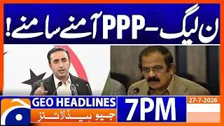 PPP vs PML-N - POLITICAL TENSIONS RISE | 7PM Headlines Geo News (27th July 2026)