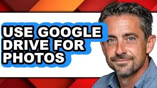 How to Use Google Drive for Photos - Full Guide