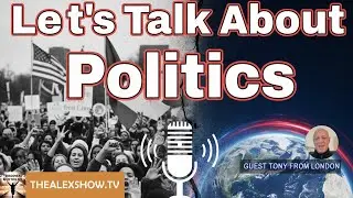 Let's talk about Politics - Guest Tony from London