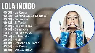 Lola Indigo 2025 MIX Top Hits - La Reina, La Niña De La Escuela, Caramelo, 1000COSAS