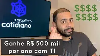 Como ganhar R$ 500 mil por ano com TI