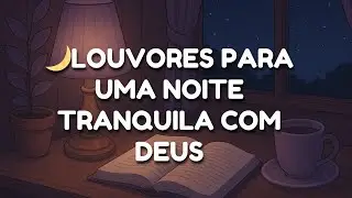 😴DURMA COM DEUS | DESCANSO PROFUNDO |💛 LOUVOR PARA DORMIR