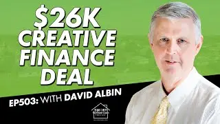 Closing a $26K Creative Finance Deal While Working Full-Time with David Albin