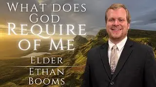 What Does God Require of Me? | Elder Ethan Booms