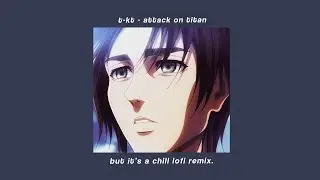 T-Kt but it's lofi ~ Attack on Titan