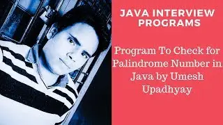 Program To Check for Palindrome Number in Java by Umesh Upadhyay